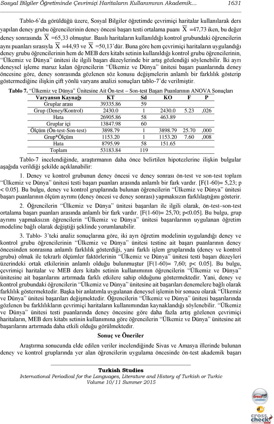 Basılı haritaların kullanıldığı kontrol grubundaki öğrencilerin aynı puanları sırasıyla X =44,93 ve X =50,13 dür.