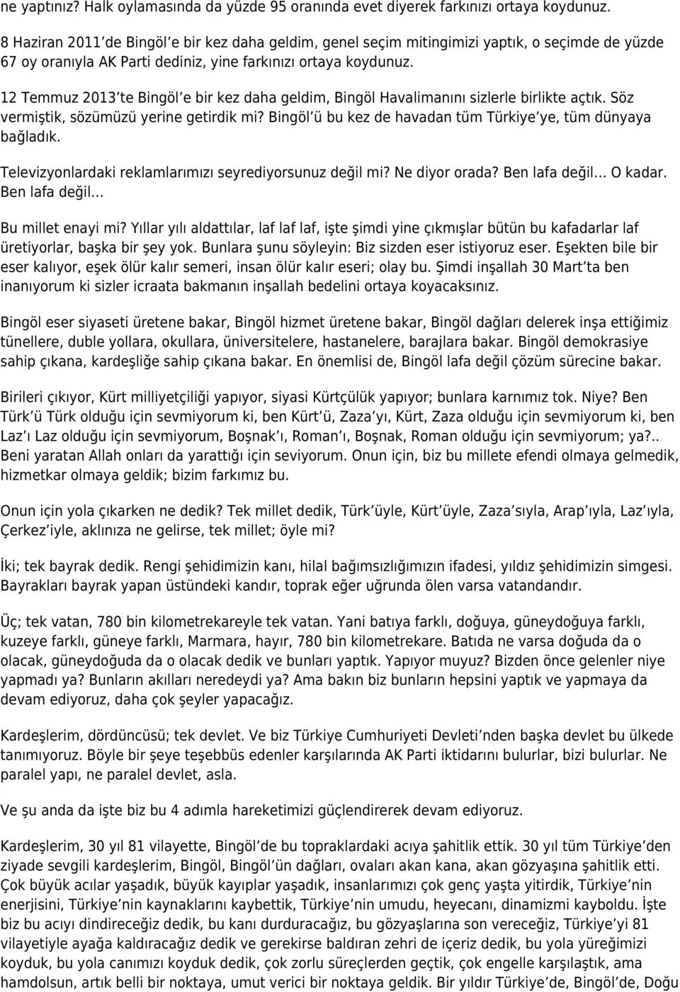 12 Temmuz 2013 te Bingöl e bir kez daha geldim, Bingöl Havalimanını sizlerle birlikte açtık. Söz vermiştik, sözümüzü yerine getirdik mi?