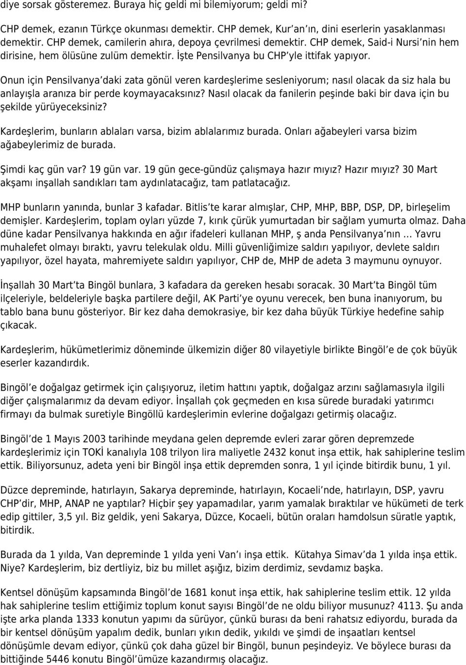 Onun için Pensilvanya daki zata gönül veren kardeşlerime sesleniyorum; nasıl olacak da siz hala bu anlayışla aranıza bir perde koymayacaksınız?