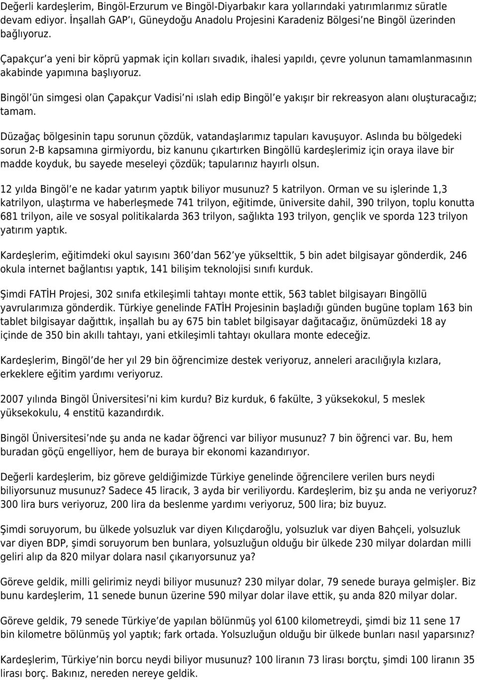 Çapakçur a yeni bir köprü yapmak için kolları sıvadık, ihalesi yapıldı, çevre yolunun tamamlanmasının akabinde yapımına başlıyoruz.