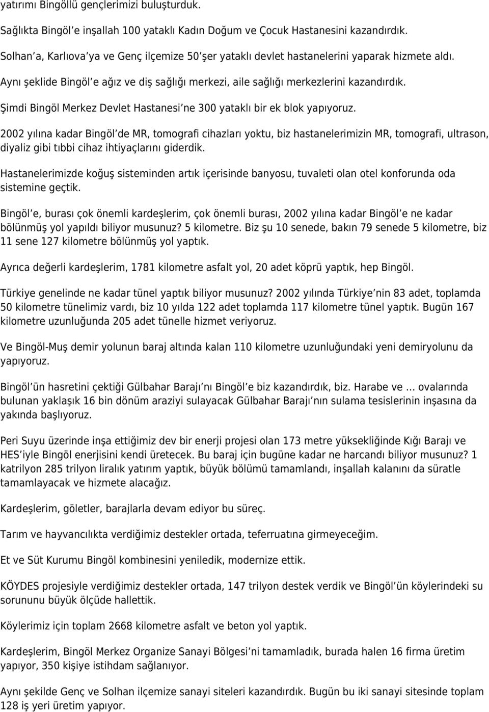 Şimdi Bingöl Merkez Devlet Hastanesi ne 300 yataklı bir ek blok yapıyoruz.