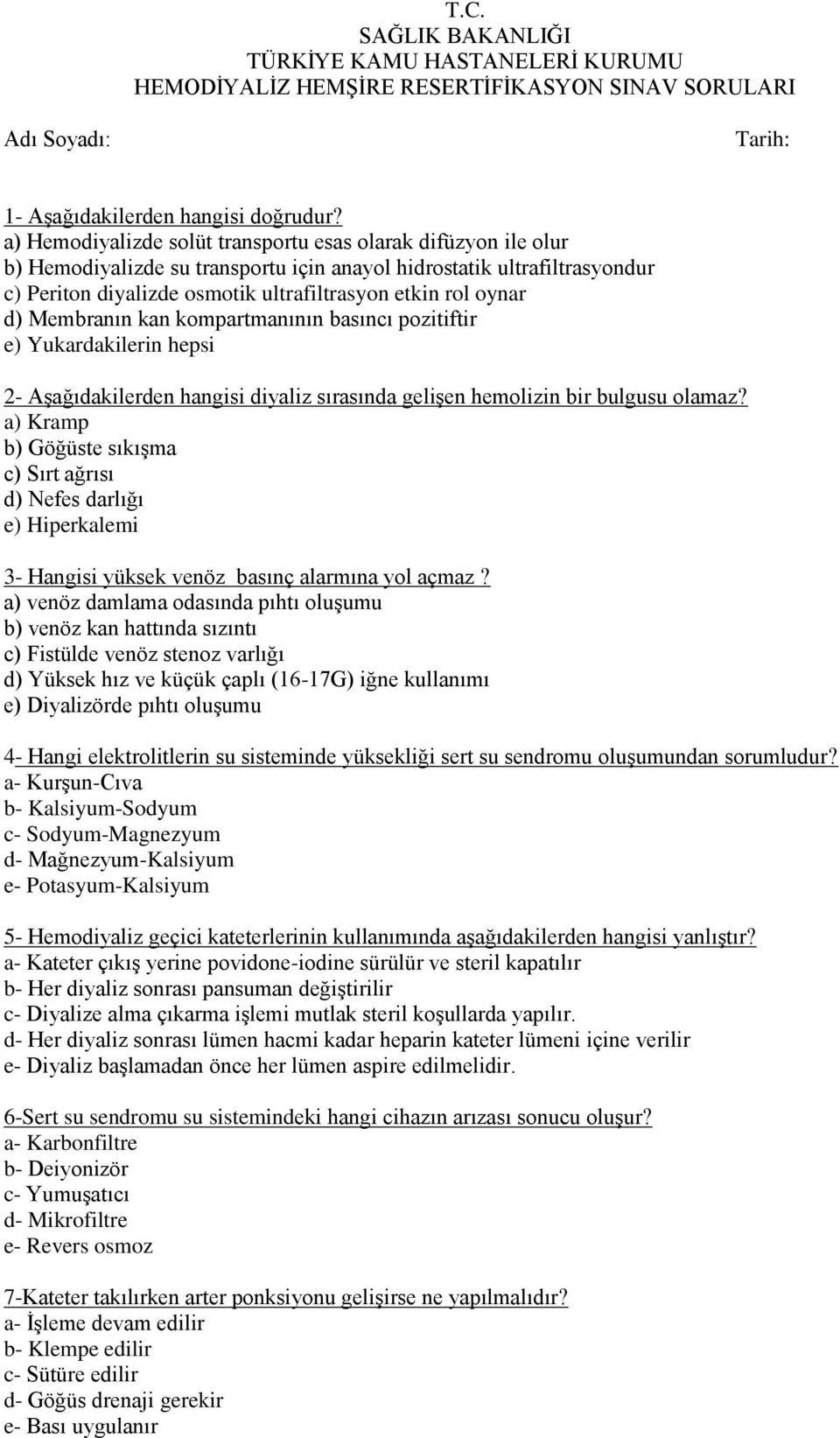 d) Membranın kan kompartmanının basıncı pozitiftir e) Yukardakilerin hepsi 2- Aşağıdakilerden hangisi diyaliz sırasında gelişen hemolizin bir bulgusu olamaz?