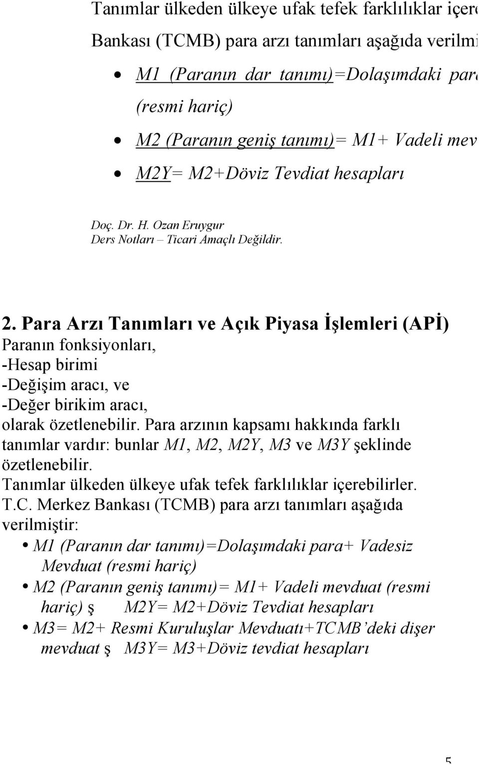 Para Arzı Tanımları ve Açık Piyasa İşlemleri (APİ) Paranın fonksiyonları, -Hesap birimi -Değişim aracı, ve -Değer birikim aracı, olarak özetlenebilir.