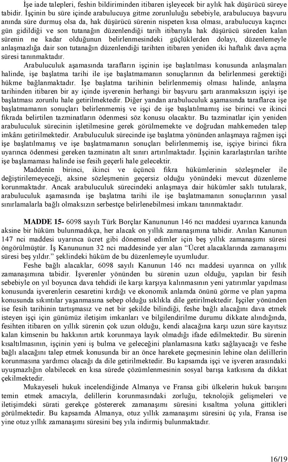 tutanağın düzenlendiği tarih itibarıyla hak düşürücü süreden kalan sürenin ne kadar olduğunun belirlenmesindeki güçlüklerden dolayı, düzenlemeyle anlaşmazlığa dair son tutanağın düzenlendiği tarihten