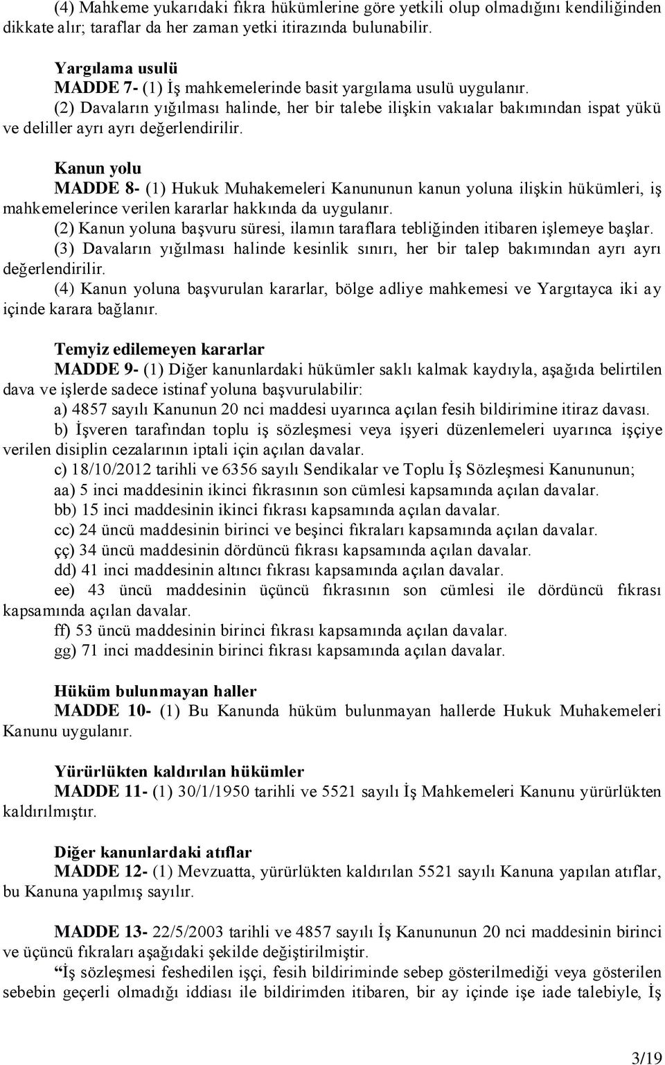 (2) Davaların yığılması halinde, her bir talebe ilişkin vakıalar bakımından ispat yükü ve deliller ayrı ayrı değerlendirilir.