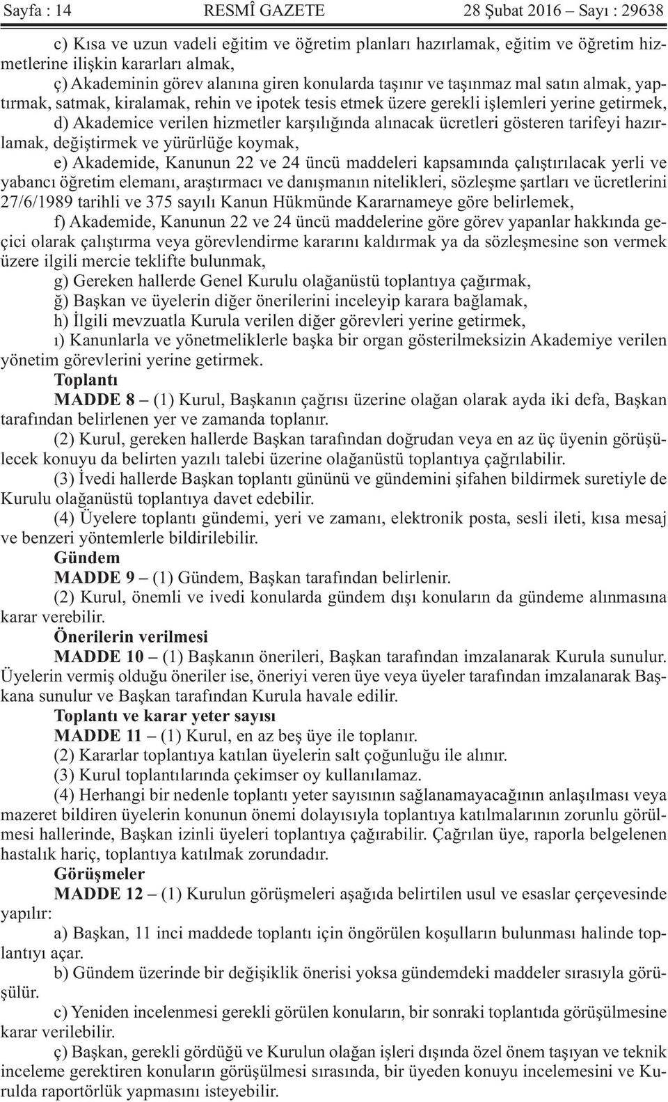 alınacak ücretleri gösteren tarifeyi hazırlamak, değiştirmek ve yürürlüğe koymak, e) Akademide, Kanunun 22 ve 24 üncü maddeleri kapsamında çalıştırılacak yerli ve yabancı öğretim elemanı, araştırmacı