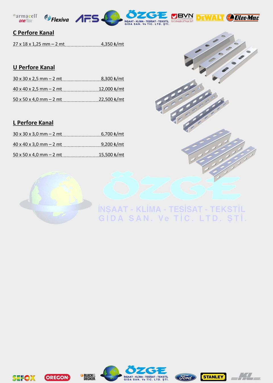 50 x 4,0 mm 2 mt 22,500 /mt L Perfore Kanal 30 x 30 x 3,0 mm 2 mt