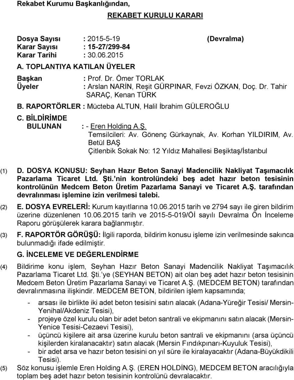 Temsilcileri: Av. Gönenç Gürkaynak, Av. Korhan YILDIRIM, Av. Betül BAŞ Çitlenbik Sokak No: 12 Yıldız Mahallesi Beşiktaş/İstanbul (1) D.