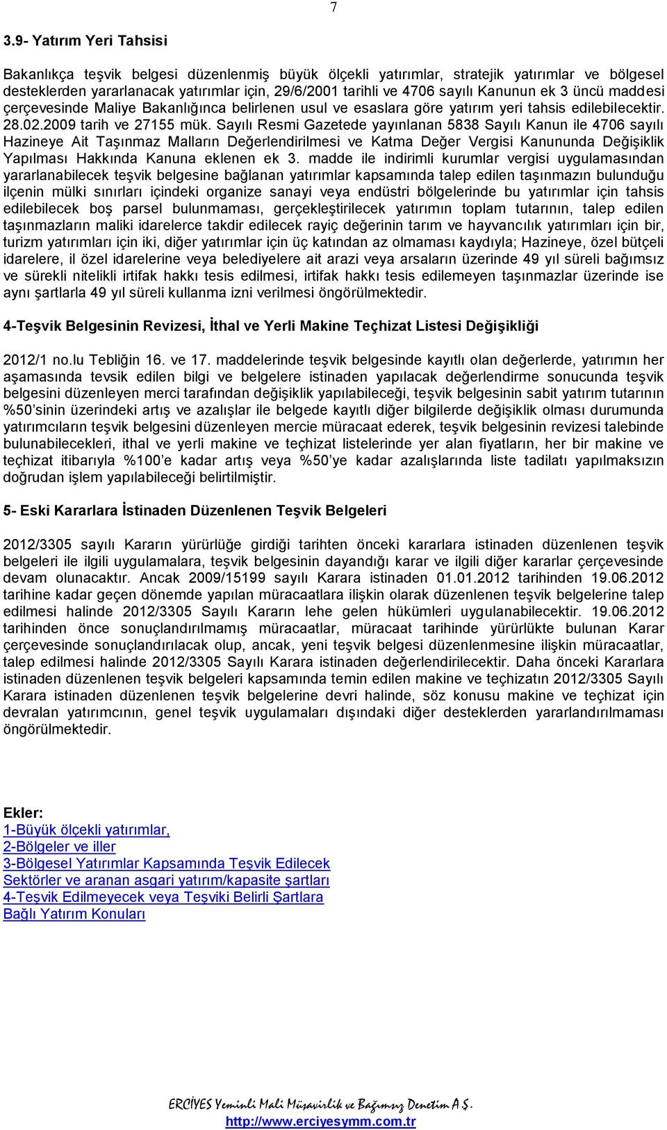 Sayılı Resmi Gazetede yayınlanan 5838 Sayılı Kanun ile 4706 sayılı Hazineye Ait Taşınmaz Malların Değerlendirilmesi ve Katma Değer Vergisi Kanununda Değişiklik Yapılması Hakkında Kanuna eklenen ek 3.