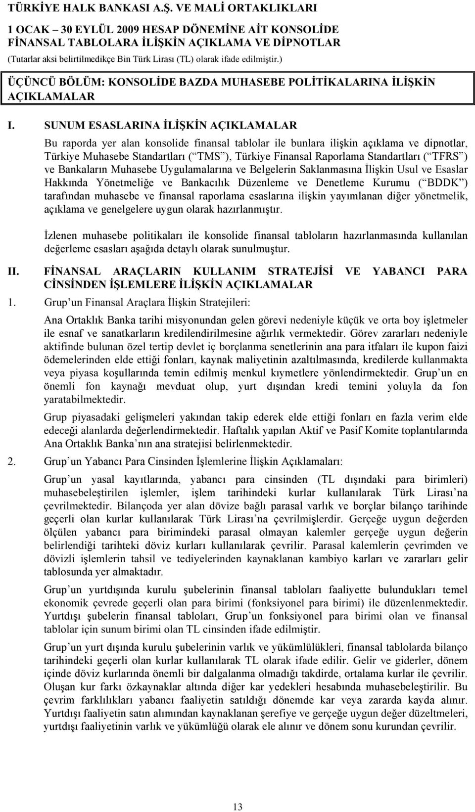 ( BDDÕŒ tarafından muhasebe ve finansal raporlama esasların kin yayımlanan di» *²» ³» µô açıklama ve genelgelere uygun olarak hazırlanmı tır.