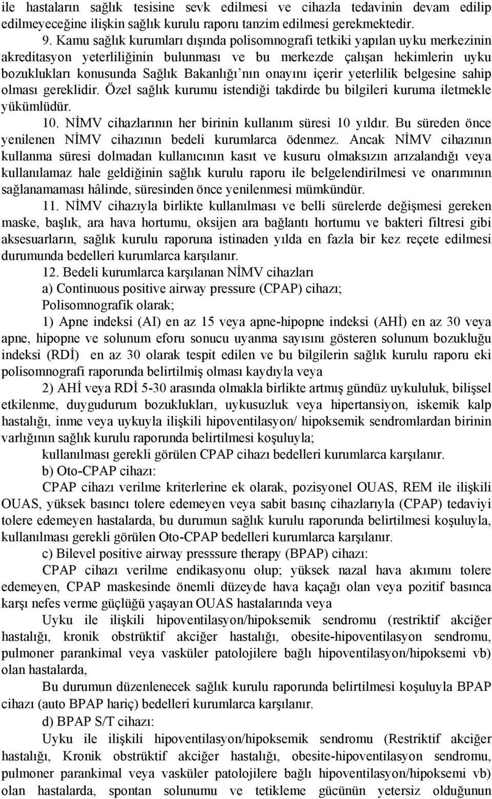 onayını içerir yeterlilik belgesine sahip olması gereklidir. Özel sağlık kurumu istendiği takdirde bu bilgileri kuruma iletmekle yükümlüdür. 10.