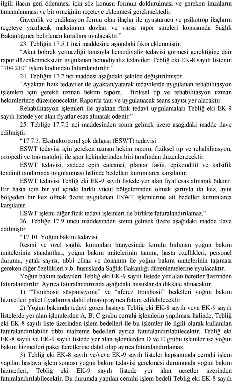 uyulacaktır. 23. Tebliğin 17.5.1 inci maddesine aşağıdaki fıkra eklenmiştir.