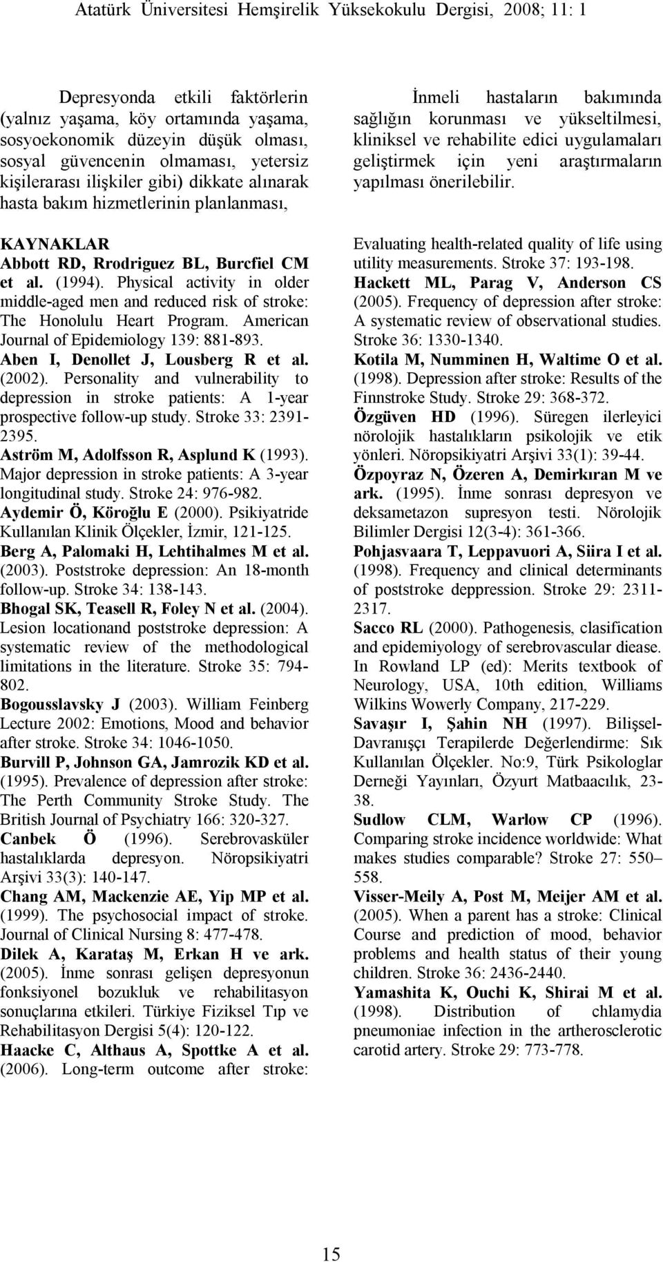 American Journal of Epidemiology 139: 881-893. Aben I, Denollet J, Lousberg R et al. (2002). Personality and vulnerability to depression in stroke patients: A 1-year prospective follow-up study.