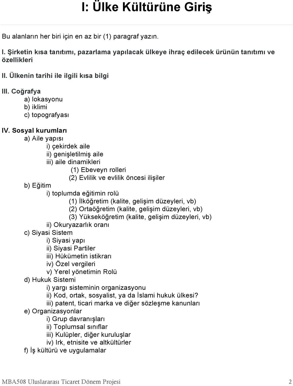 Sosyal kurumları a) Aile yapısı i) çekirdek aile ii) genişletilmiş aile iii) aile dinamikleri (1) Ebeveyn rolleri (2) Evlilik ve evlilik öncesi ilişiler b) Eğitim i) toplumda eğitimin rolü (1)