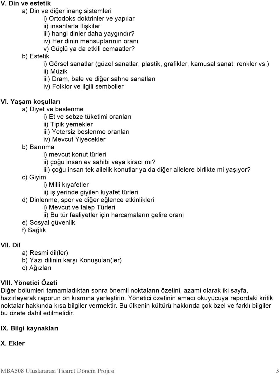 ) ii) Müzik iii) Dram, bale ve diğer sahne sanatları iv) Folklor ve ilgili semboller VI.