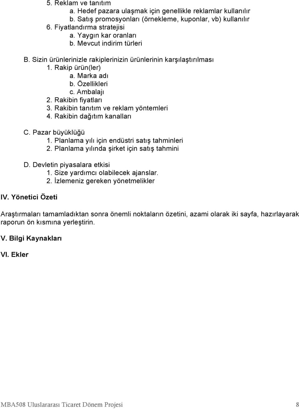 Rakibin tanıtım ve reklam yöntemleri 4. Rakibin dağıtım kanalları C. Pazar büyüklüğü 1. Planlama yılı için endüstri satış tahminleri 2. Planlama yılında şirket için satış tahmini D.
