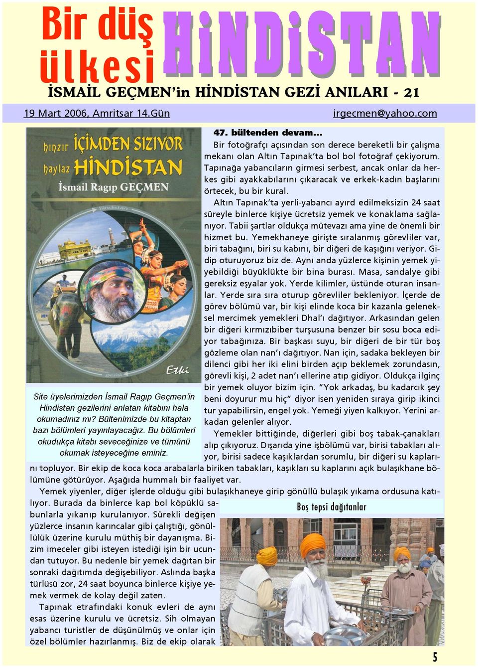 .. Bir foto rafç aç s ndan son derece bereketli bir çal flma mekan olan Alt n Tap nak ta bol bol foto raf çekiyorum.