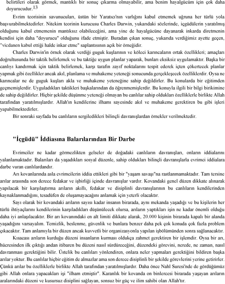 Nitekim teorinin kurucusu Charles Darwin, yukarıdaki sözlerinde, içgüdülerin yaratılmış olduğunu kabul etmemenin mantıksız olabileceğini, ama yine de hayalgücüne dayanarak inkarda diretmenin kendisi