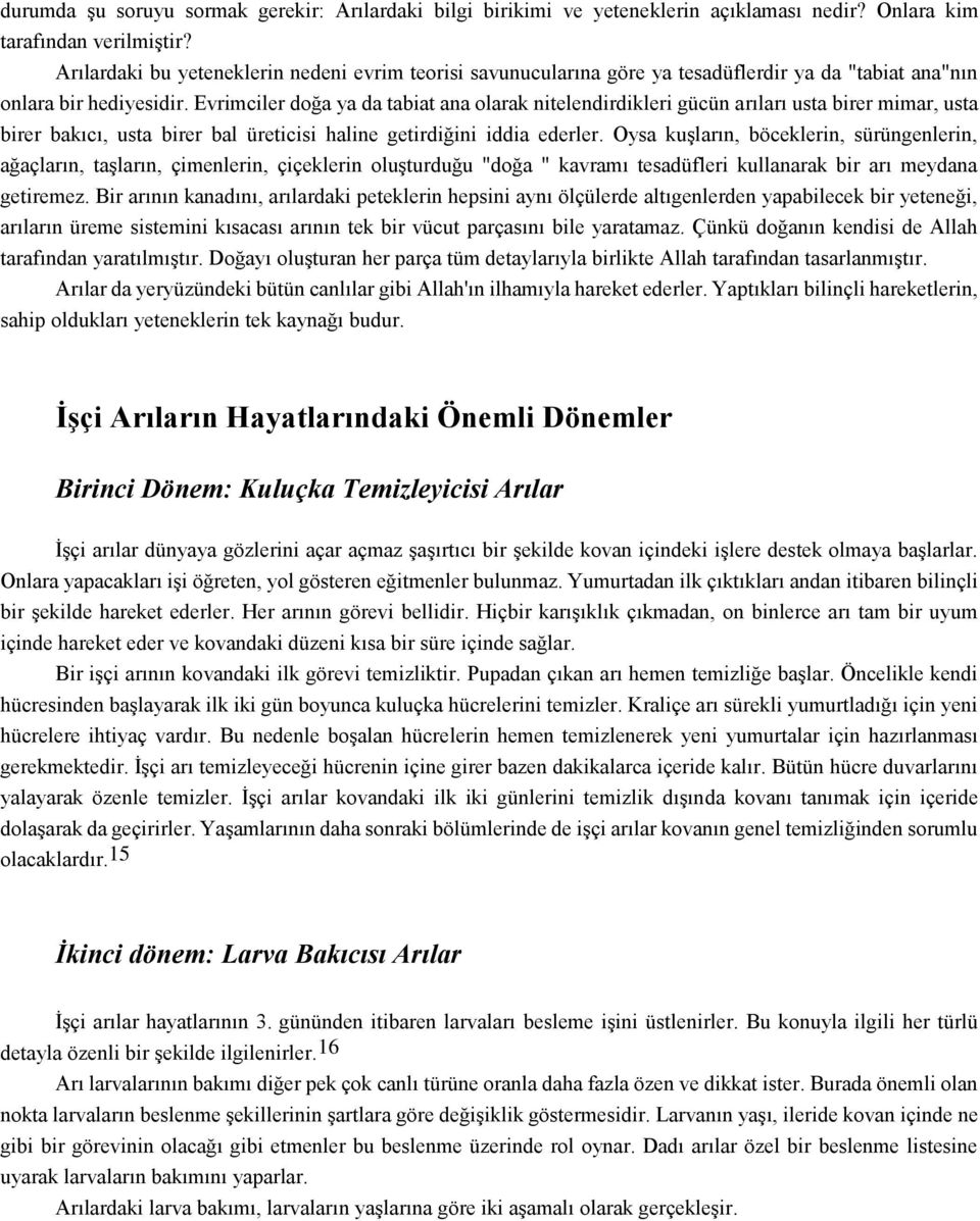 Evrimciler doğa ya da tabiat ana olarak nitelendirdikleri gücün arıları usta birer mimar, usta birer bakıcı, usta birer bal üreticisi haline getirdiğini iddia ederler.