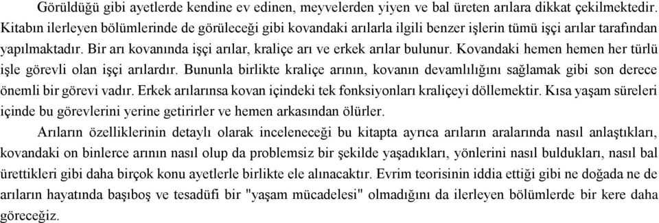 Bir arı kovanında işçi arılar, kraliçe arı ve erkek arılar bulunur. Kovandaki hemen hemen her türlü işle görevli olan işçi arılardır.