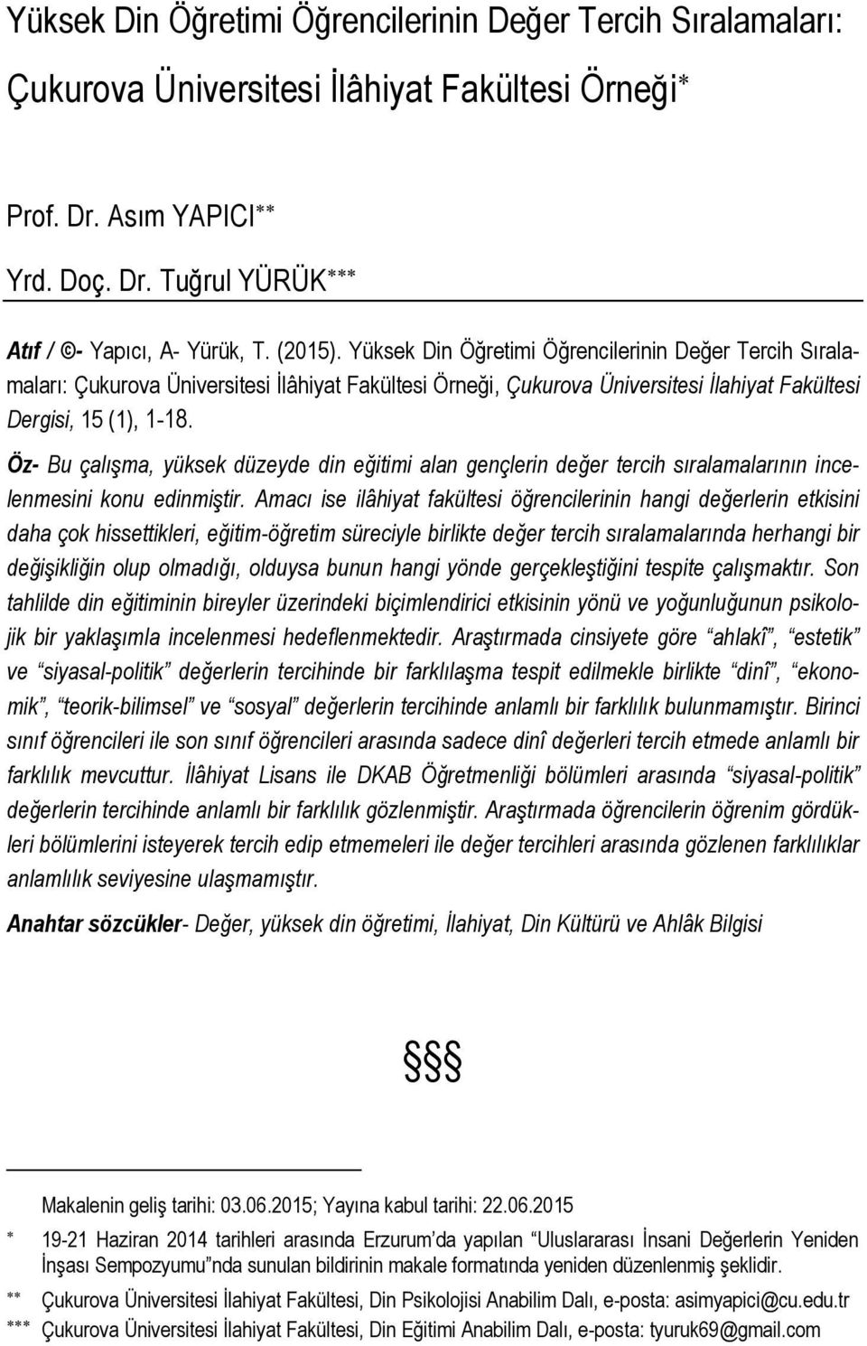 Öz- Bu çalışma, yüksek düzeyde din eğitimi alan gençlerin değer tercih sıralamalarının incelenmesini konu edinmiştir.