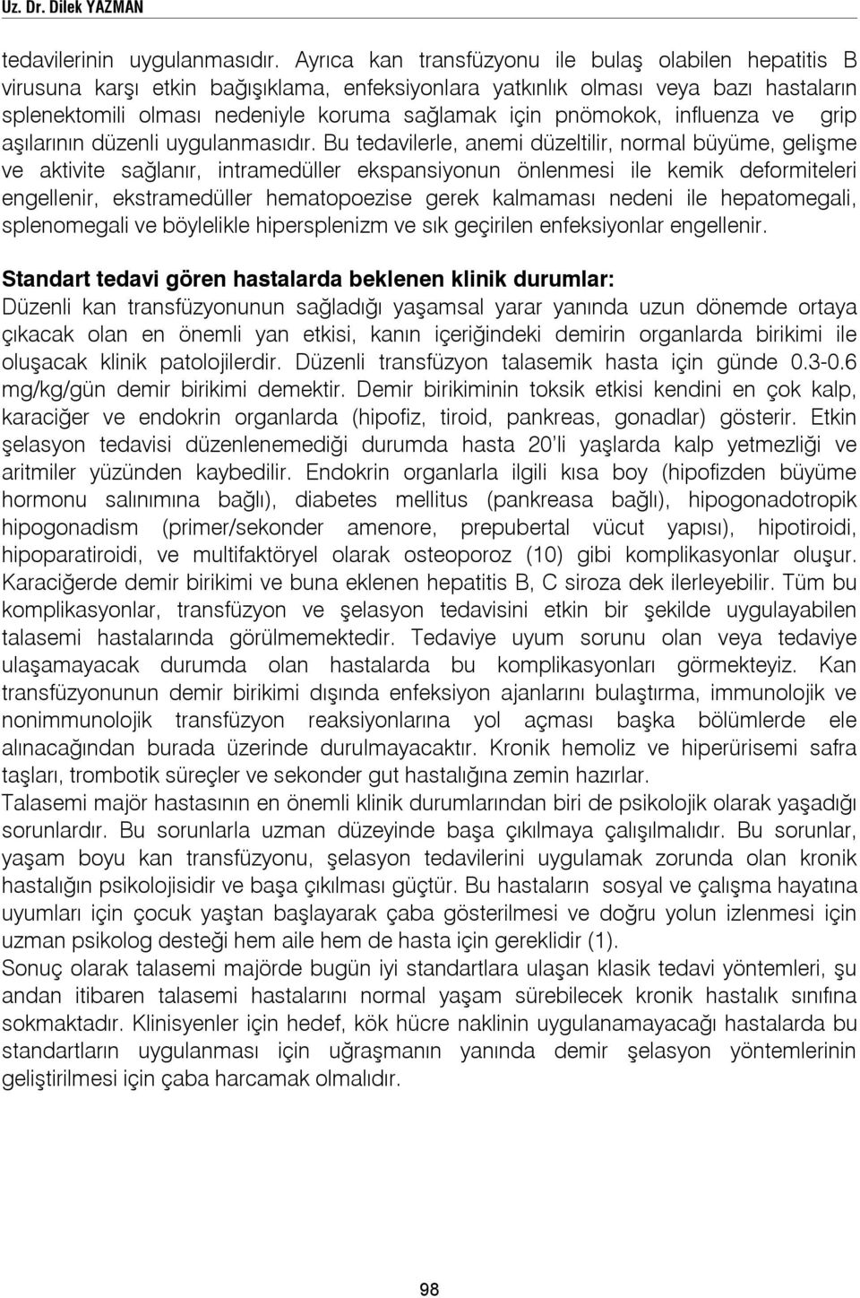 pnömokok, influenza ve grip aşılarının düzenli uygulanmasıdır.