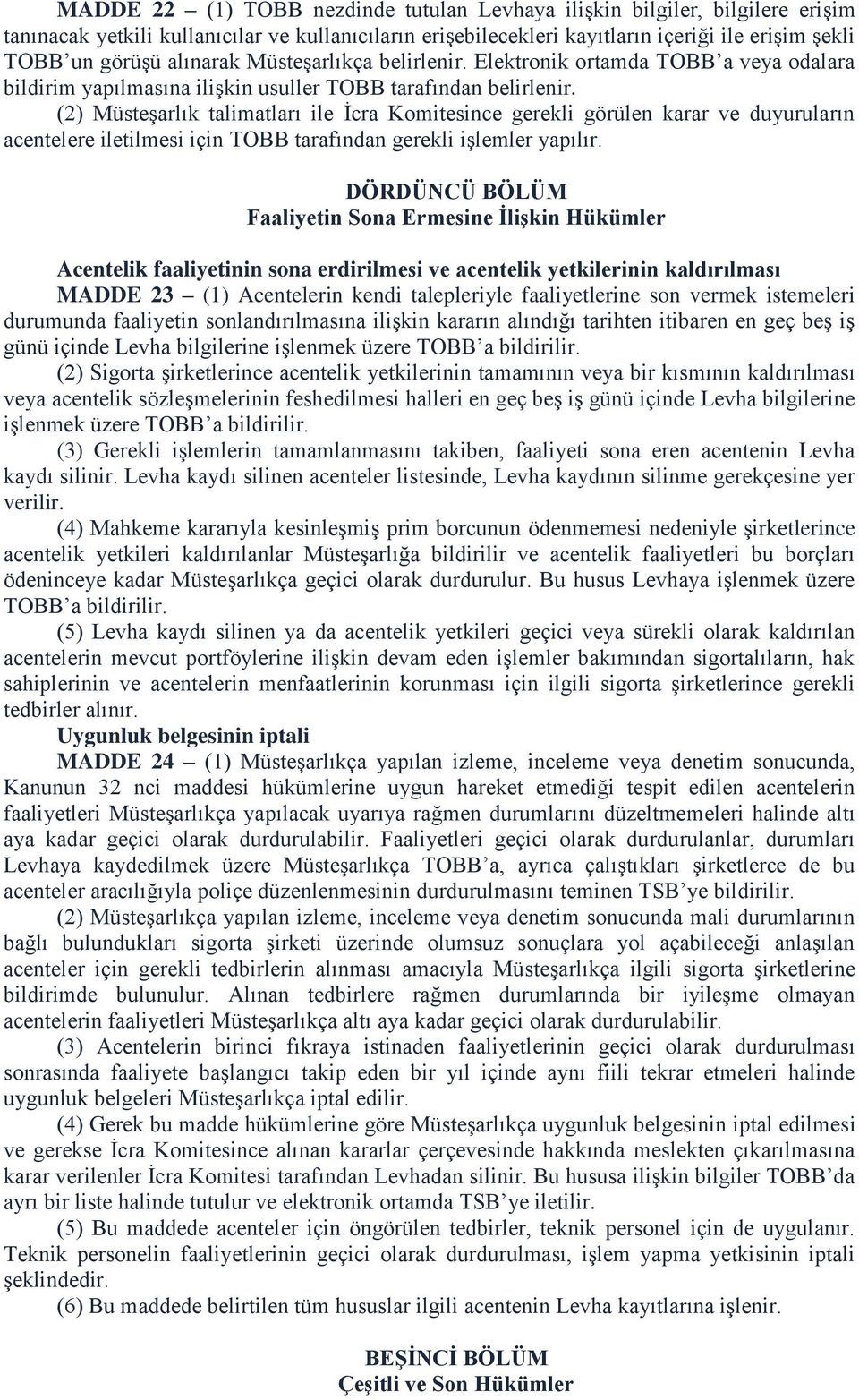 (2) Müsteşarlık talimatları ile İcra Komitesince gerekli görülen karar ve duyuruların acentelere iletilmesi için TOBB tarafından gerekli işlemler yapılır.