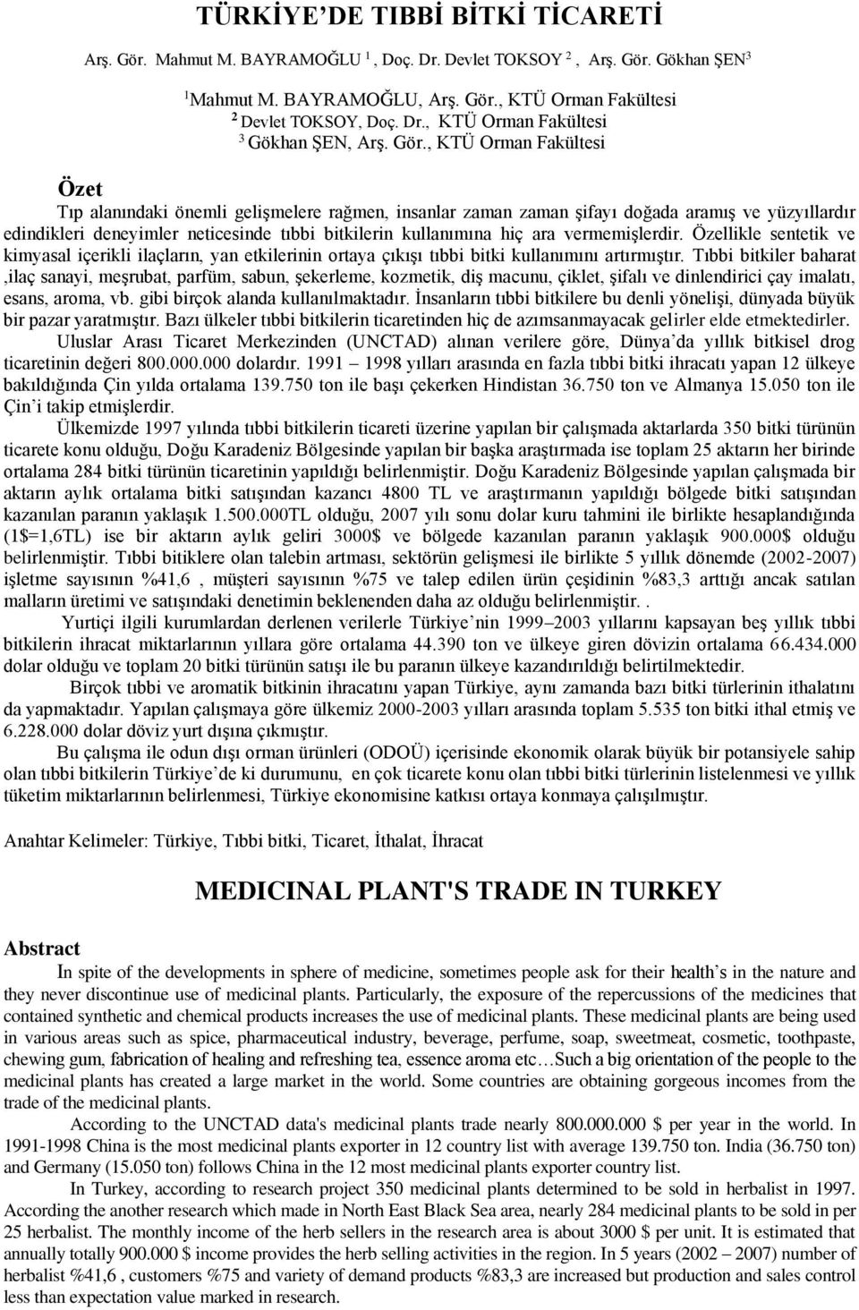 ara vermemişlerdir. Özellikle sentetik ve kimyasal içerikli ilaçların, yan etkilerinin ortaya çıkışı tıbbi bitki kullanımını artırmıştır.