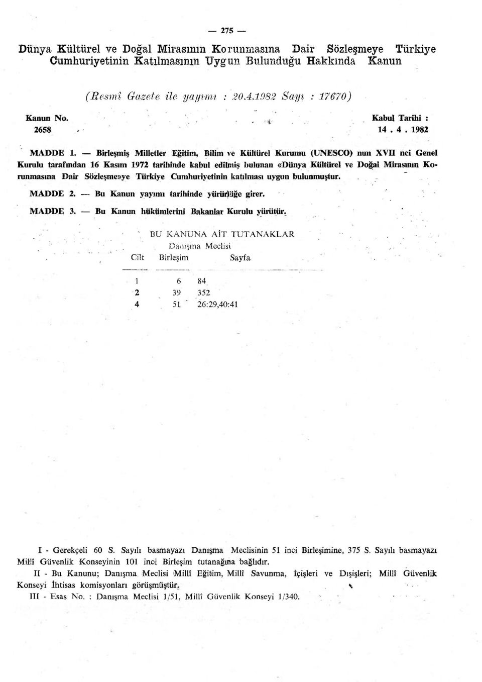 Birleşmiş Milletler Eğitim, Bilim ve Kültürel Kurumu (UNESCO) nun XVII nci Genel Kurulu tarafından 16 Kasım 1972 tarihinde kabul edilmiş bulunan «Dünya Kültürel ve Doğal Mirasının Korunmasına Dair