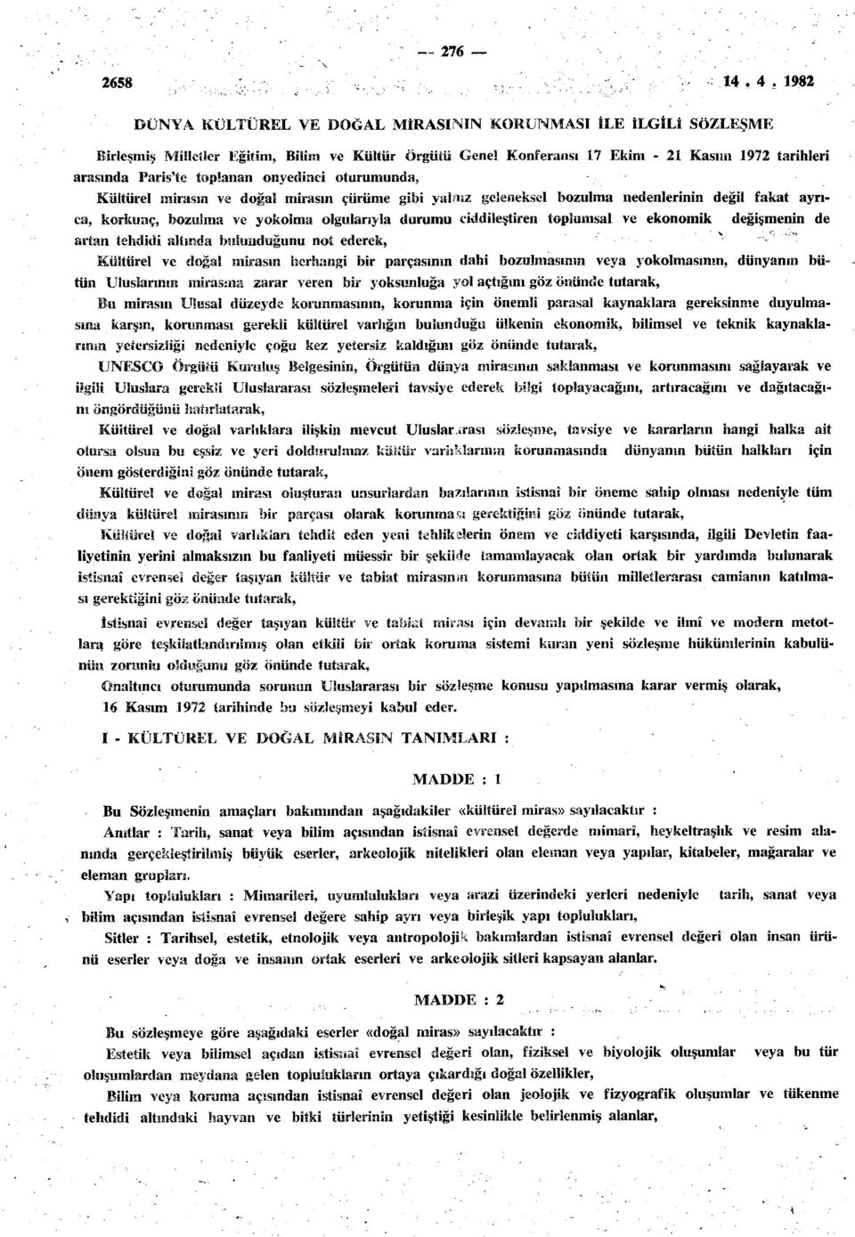 ve ekonomik değişmenin de artan tehdidi altında bulunduğunu not ederek, Kültürel ve doğal mirasın herhangi bir parçasının dahi bozulmasının veya yokolmasının, dünyanın bütün Uluslarının mirasına