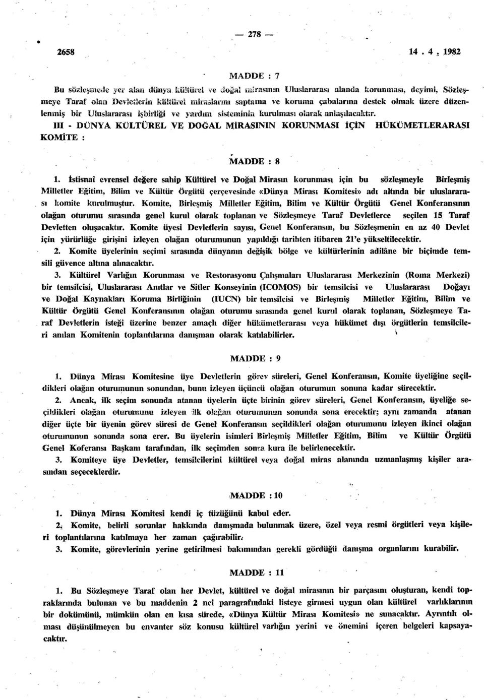 sisteminin kurulması olarak anlaşılacaktır. III - DÜNYA KÜLTÜREL VE DOĞAL MİRASININ KORUNMASI İÇİN KOMİTE : HÜKÜMETLERARASI MADDE : 8 1.