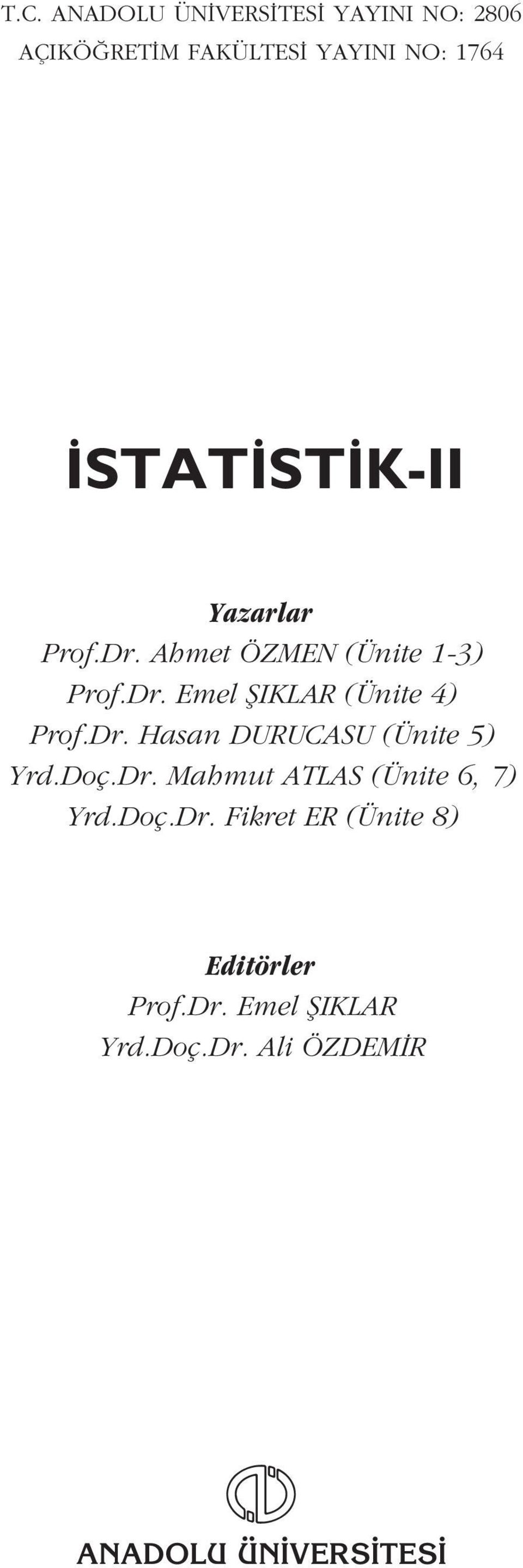 Dr. Hasan DURUCASU (Ünite 5) Yrd.Doç.Dr. Mahmut ATLAS (Ünite 6, 7) Yrd.Doç.Dr. Fikret ER (Ünite 8) Editörler Prof.