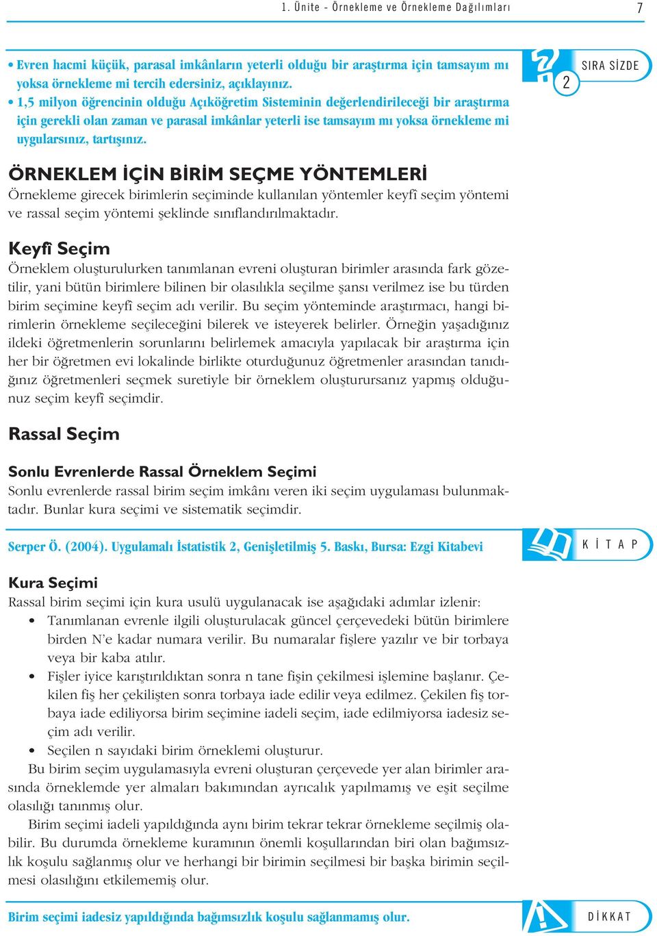 SORU ÖRNEKLEM Ç N B R M SEÇME YÖNTEMLER Örnekleme girecek birimlerin seçiminde kullan lan yöntemler keyfî seçim yöntemi D KKAT ve rassal seçim yöntemi fleklinde s n fland r lmaktad r.