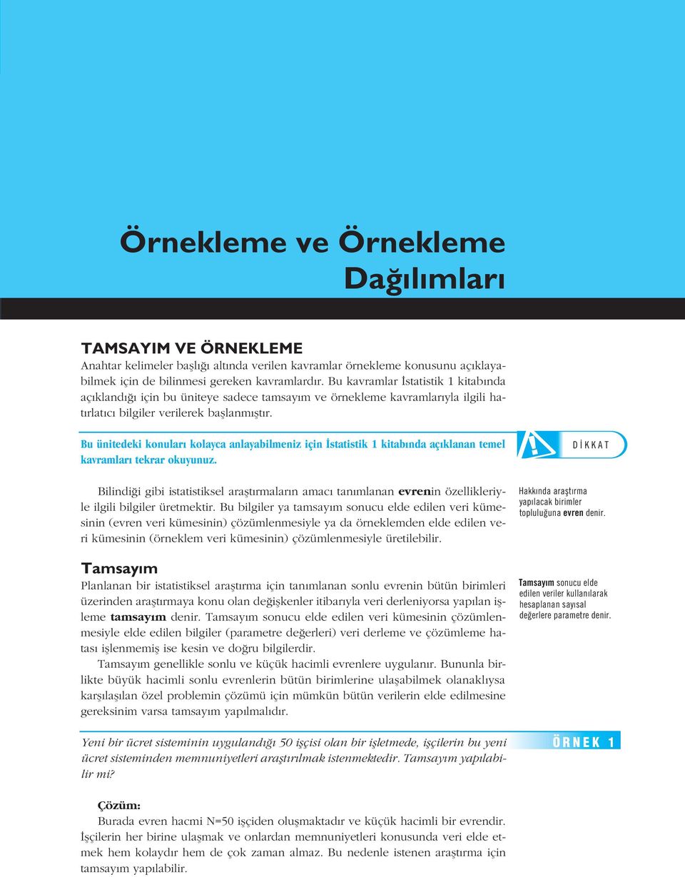 SORU Bu ünitedeki konular kolayca anlayabilmeniz için statistik 1 kitab nda D KKAT aç klanan temel kavramlar tekrar okuyunuz.