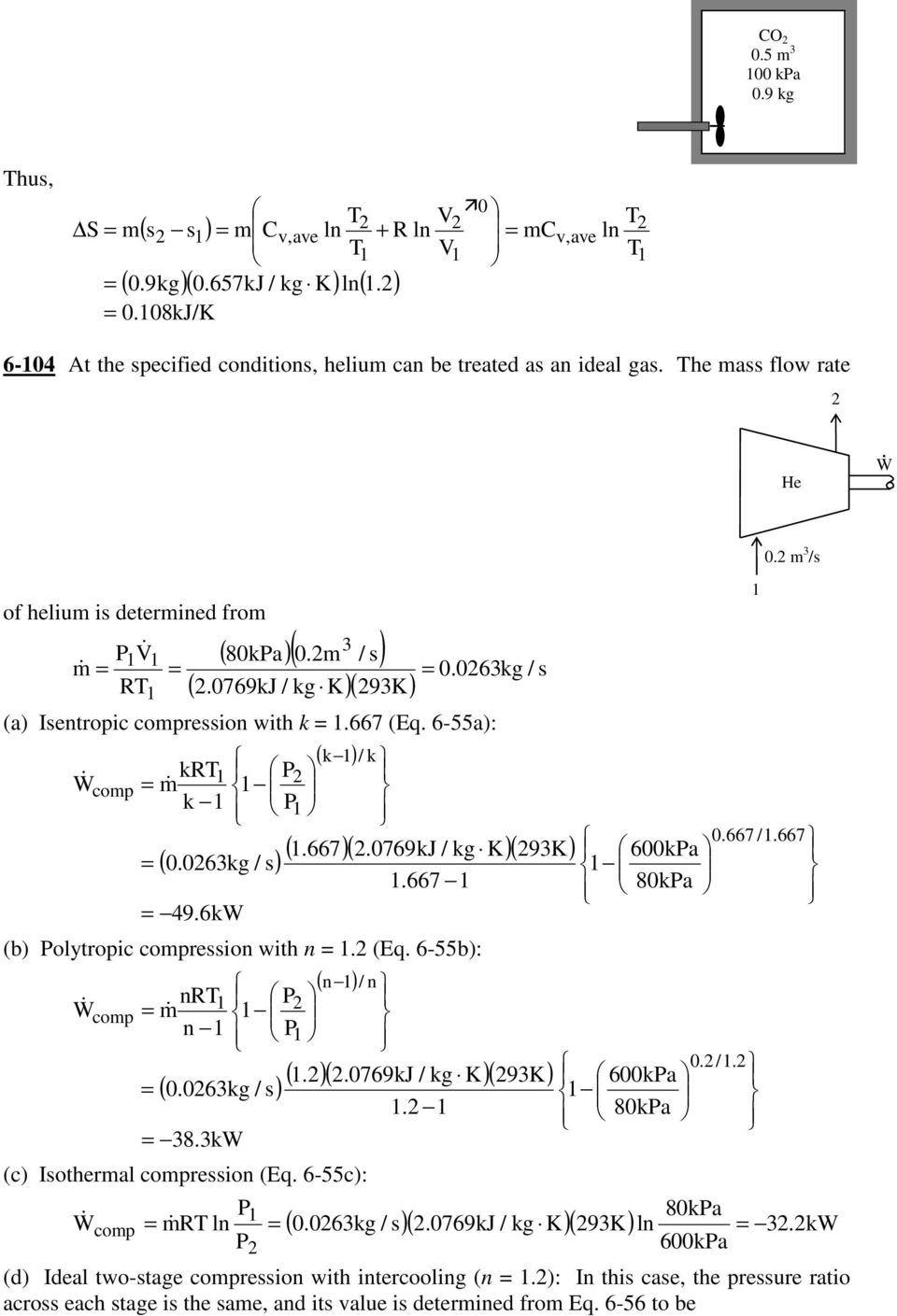 0769kJ / kg K)( 93K) 0.063kg / 49.6kW.667 (b) olytropic compreion with n. (Eq. 6-55b): ( ) nr n / n m comp & n..0769kj / kg K ( 0.063kg / ). 38.3kW (c) Iothermal compreion (Eq.