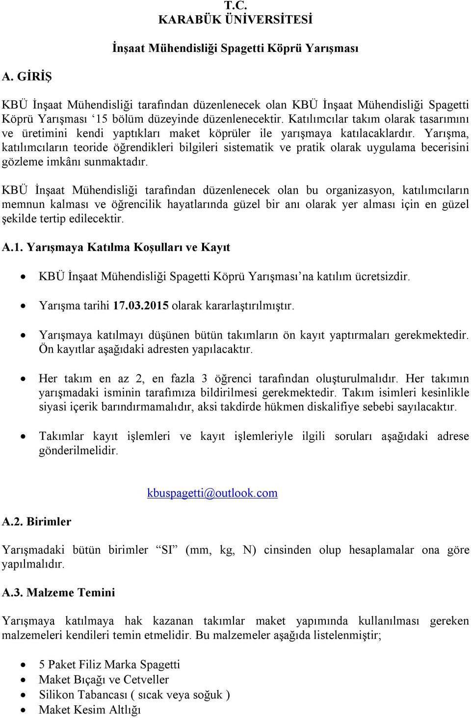 Katılımcılar takım olarak tasarımını ve üretimini kendi yaptıkları maket köprüler ile yarışmaya katılacaklardır.