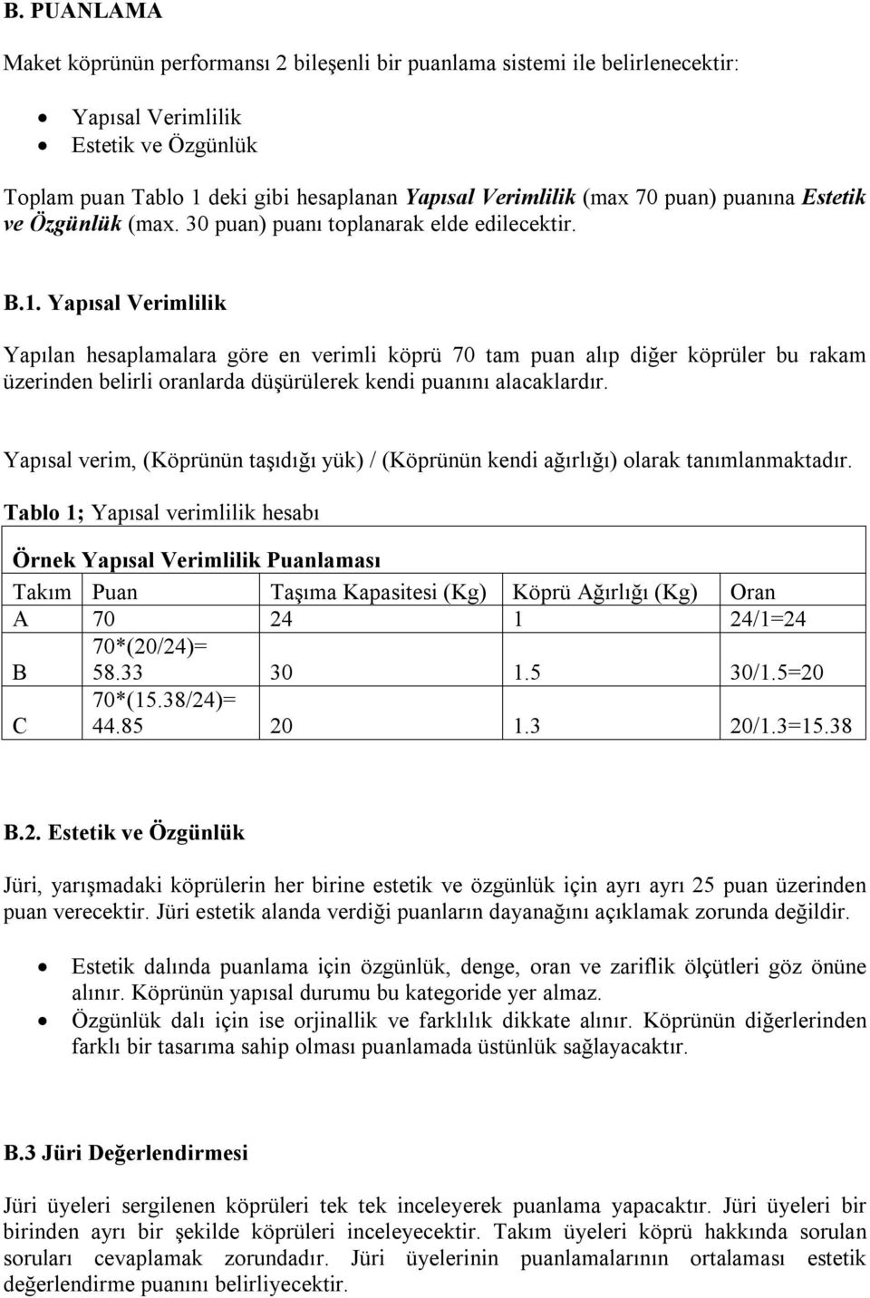 Yapısal Verimlilik Yapılan hesaplamalara göre en verimli köprü 70 tam puan alıp diğer köprüler bu rakam üzerinden belirli oranlarda düşürülerek kendi puanını alacaklardır.