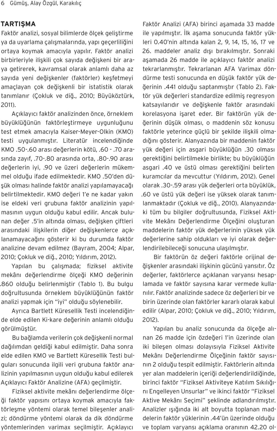 olarak tanımlanır (Çokluk ve diğ., 2010; Büyüköztürk, 2011).