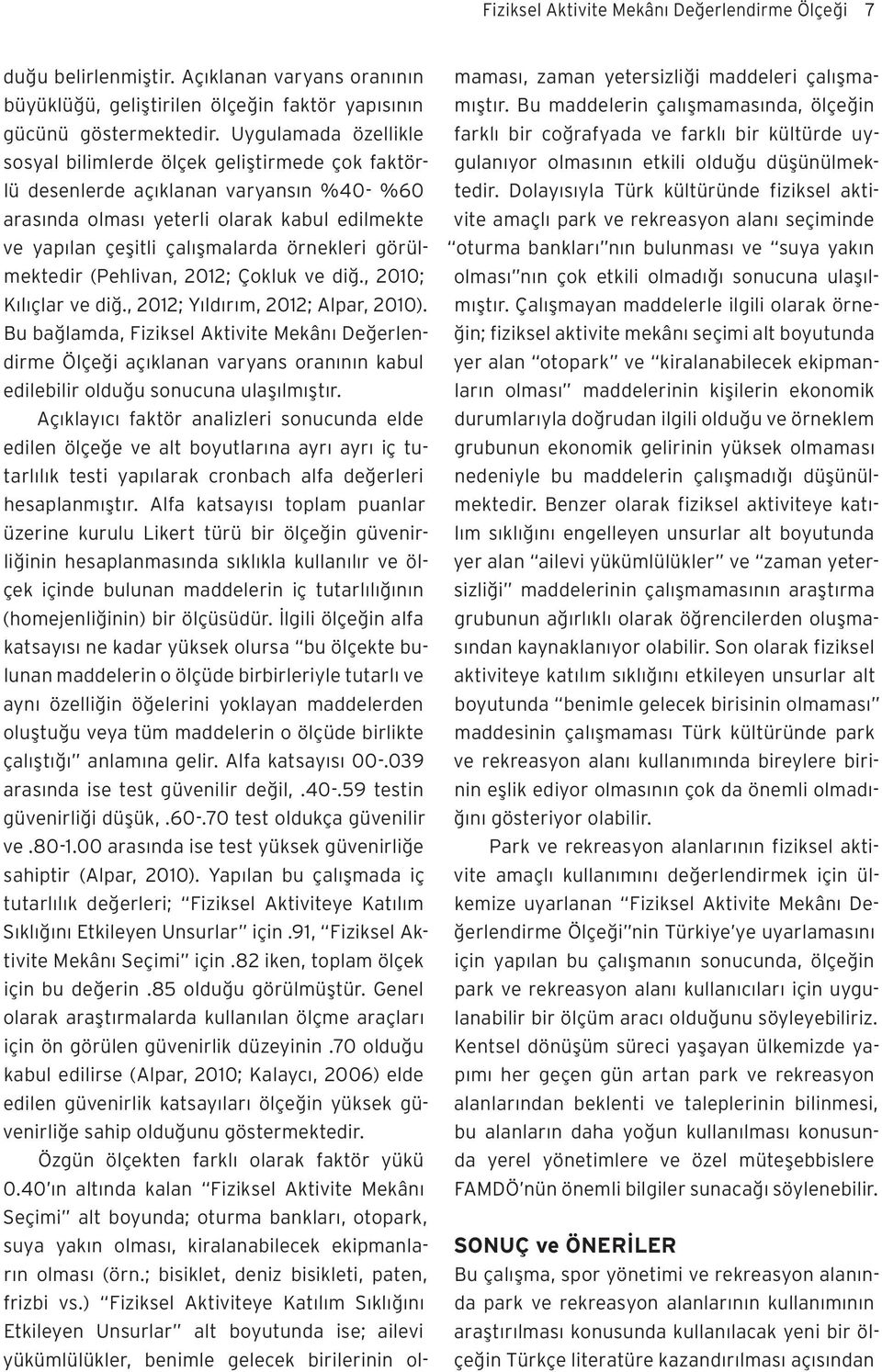 görülmektedir (Pehlivan, 2012; Çokluk ve diğ., 2010; Kılıçlar ve diğ., 2012; Yıldırım, 2012; Alpar, 2010).