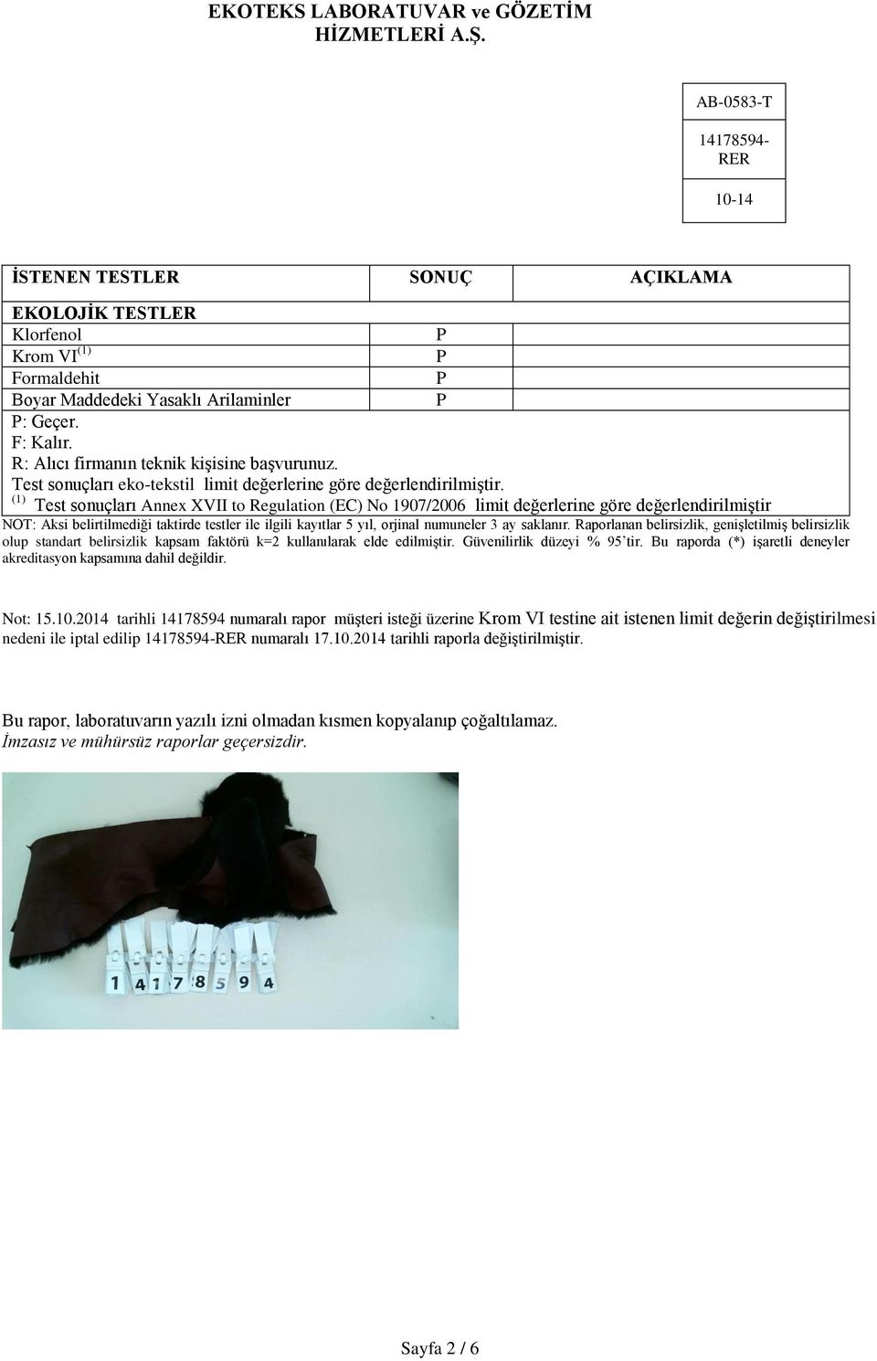 (1) Test sonuçları Annex XVII to Regulation (EC) No 1907/2006 limit değerlerine göre değerlendirilmiştir NOT: Aksi belirtilmediği taktirde testler ile ilgili kayıtlar 5 yıl, orjinal numuneler 3 ay