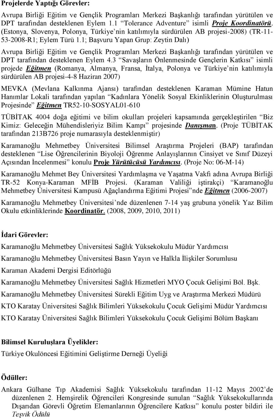 1; Başvuru Yapan Grup: Zeytin Dalı) Avrupa Birliği Eğitim ve Gençlik Programları Merkezi Başkanlığı tarafından yürütülen ve DPT tarafından desteklenen Eylem 4.