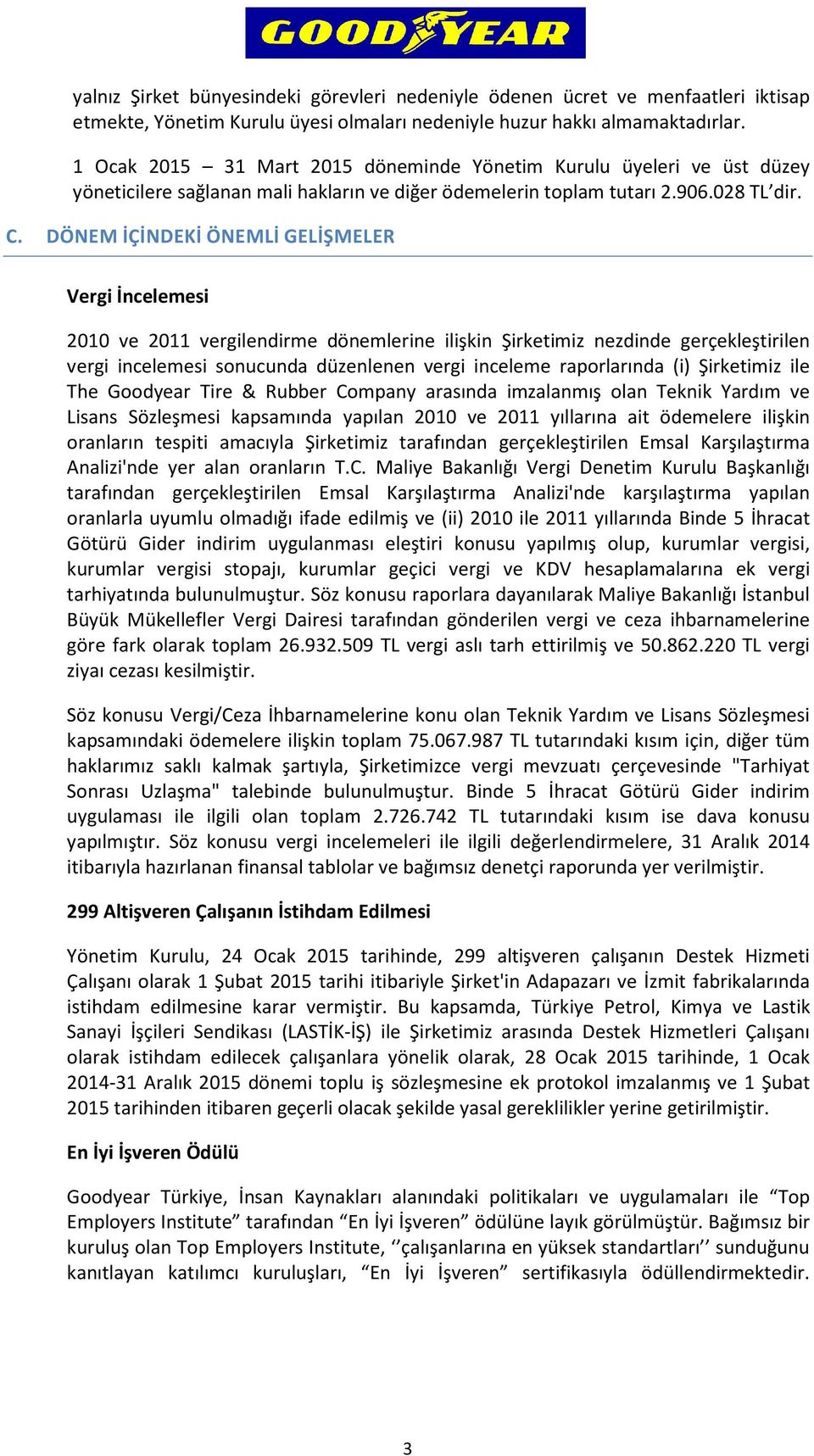 DÖNEM İÇİNDEKİ ÖNEMLİ GELİŞMELER Vergi İncelemesi 2010 ve 2011 vergilendirme dönemlerine ilişkin Şirketimiz nezdinde gerçekleştirilen vergi incelemesi sonucunda düzenlenen vergi inceleme raporlarında