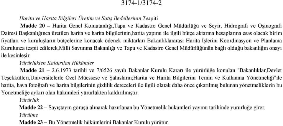 Bakanlıklararası Harita İşlerini Koordinasyon ve Planlama Kurulunca tespit edilerek,milli Savunma Bakanlığı ve Tapu ve Kadastro Genel Müdürlüğünün bağlı olduğu bakanlığın onayı ile kesinleşir.