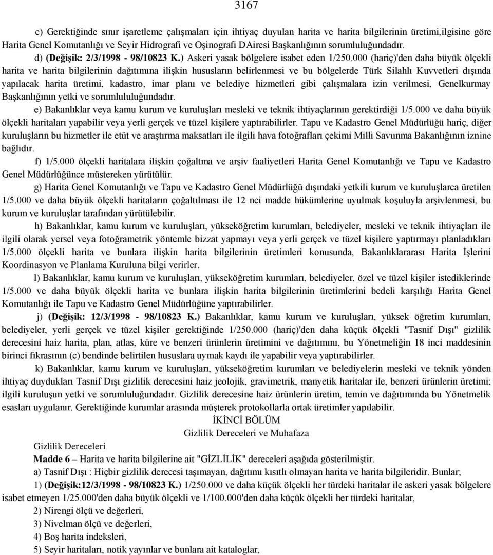 000 (hariç)'den daha büyük ölçekli harita ve harita bilgilerinin dağıtımına ilişkin hususların belirlenmesi ve bu bölgelerde Türk Silahlı Kuvvetleri dışında yapılacak harita üretimi, kadastro, imar