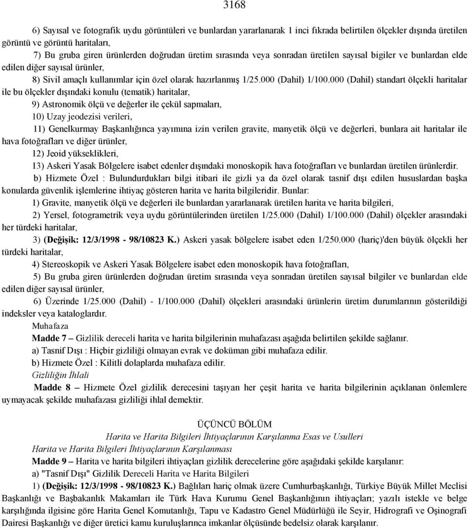 000 (Dahil) standart ölçekli haritalar ile bu ölçekler dışındaki konulu (tematik) haritalar, 9) Astronomik ölçü ve değerler ile çekül sapmaları, 10) Uzay jeodezisi verileri, 11) Genelkurmay