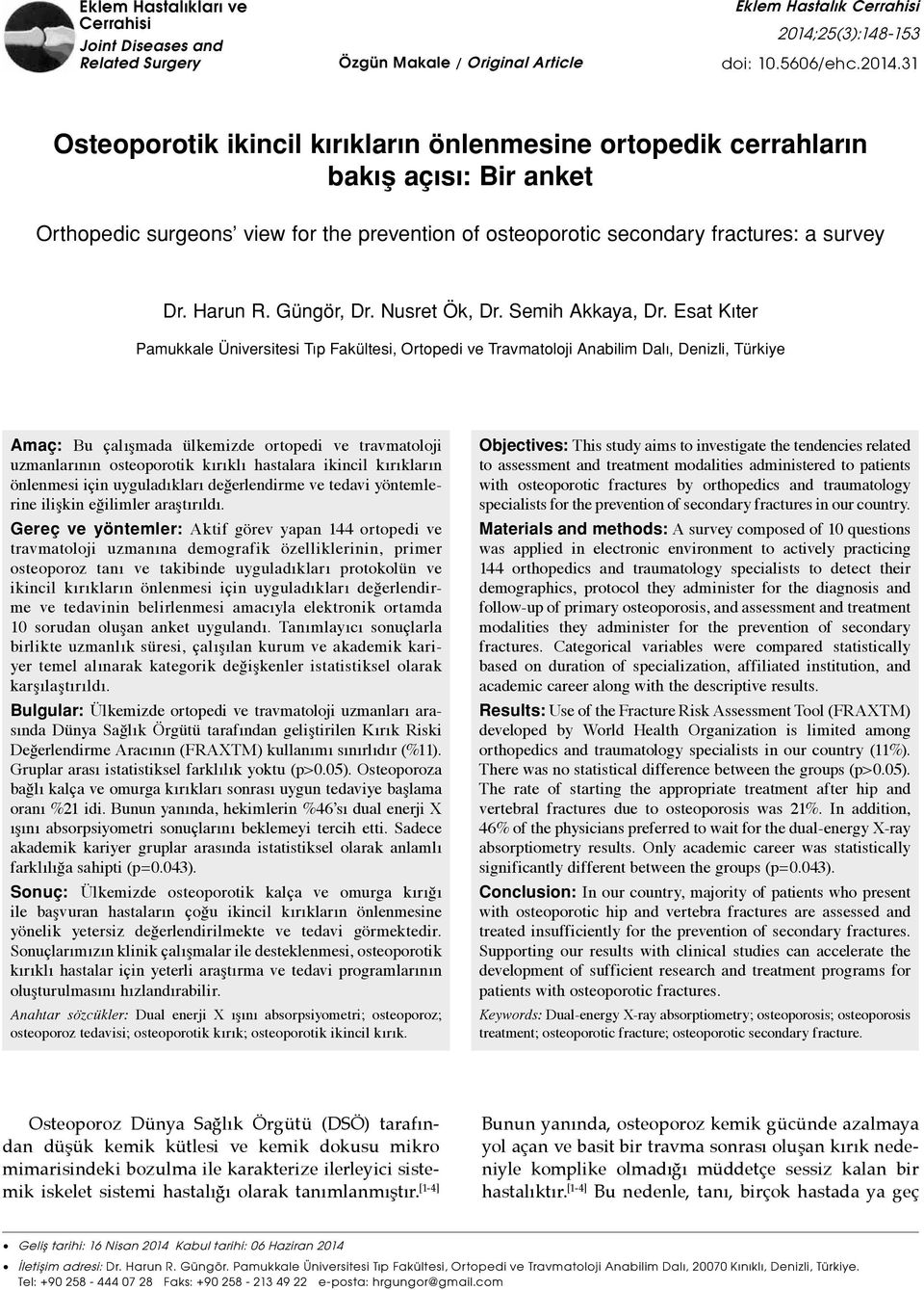 31 Osteoorotik ikincil kırıkların önlenmesine ortoedik cerrahların bakış açısı: Bir anket Orthoedic surgeons view for the revention of osteoorotic secondary fractures: a survey Dr. Harun R.