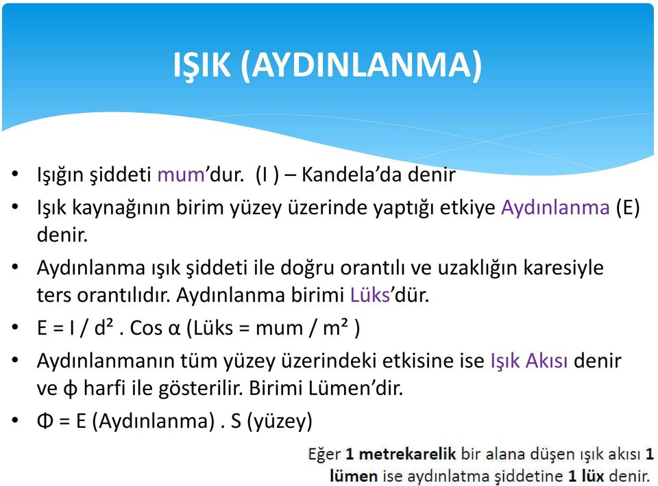 Aydınlanma ışık şiddeti ile doğru orantılı ve uzaklığın karesiyle ters orantılıdır.