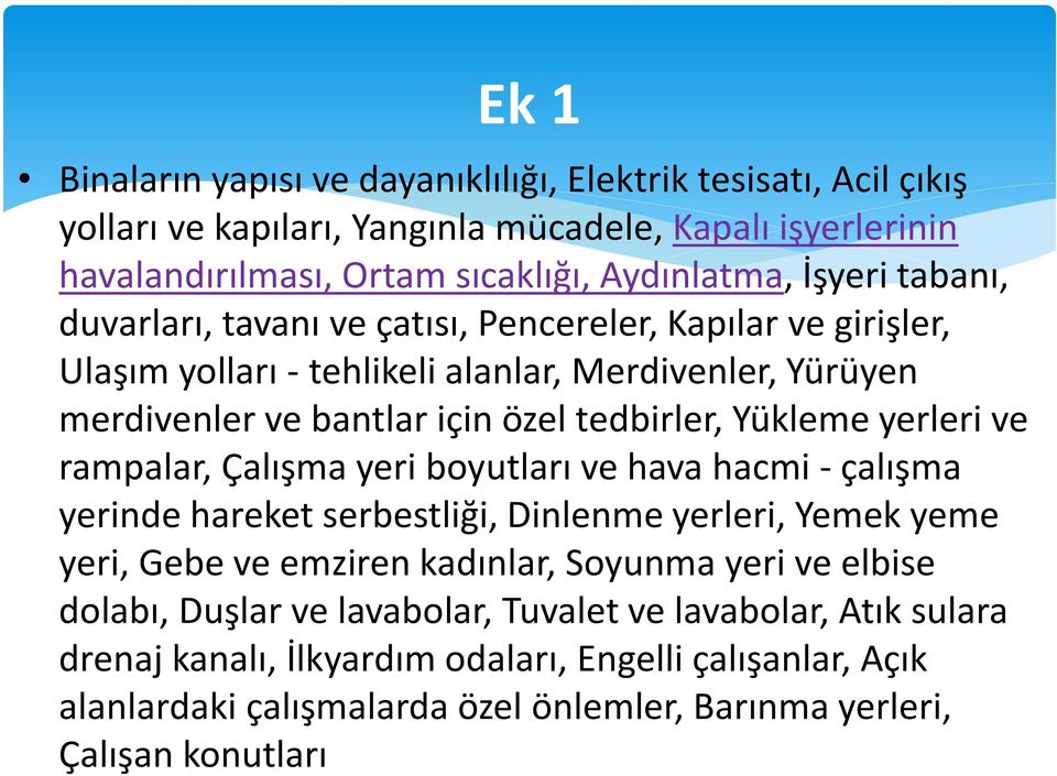 yerleri ve rampalar, Çalışma yeri boyutları ve hava hacmi - çalışma yerinde hareket serbestliği, Dinlenme yerleri, Yemek yeme yeri, Gebe ve emziren kadınlar, Soyunma yeri ve elbise