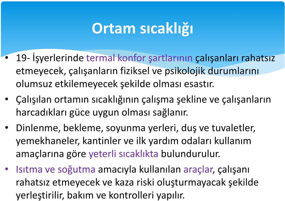 Dinlenme, bekleme, soyunma yerleri, duş ve tuvaletler, yemekhaneler, kantinler ve ilk yardım odaları kullanım amaçlarına göre yeterli sıcaklıkta