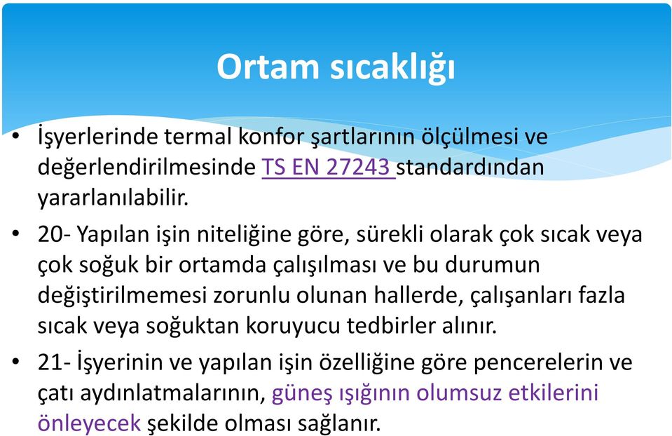 20- Yapılan işin niteliğine göre, sürekli olarak çok sıcak veya çok soğuk bir ortamda çalışılması ve bu durumun